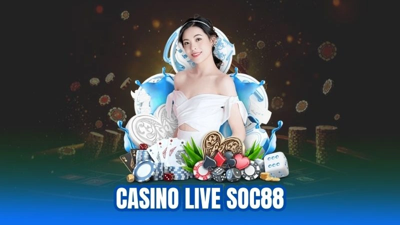 Casino Live Soc88 - Trải Nghiệm Trò Chơi Sống Động