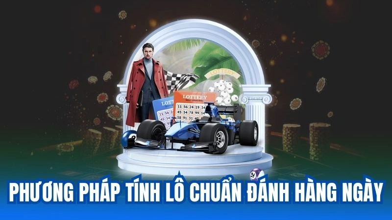 Phương Pháp Tính Lô Chuẩn Đánh Hàng Ngày Hiệu Quả Nhất